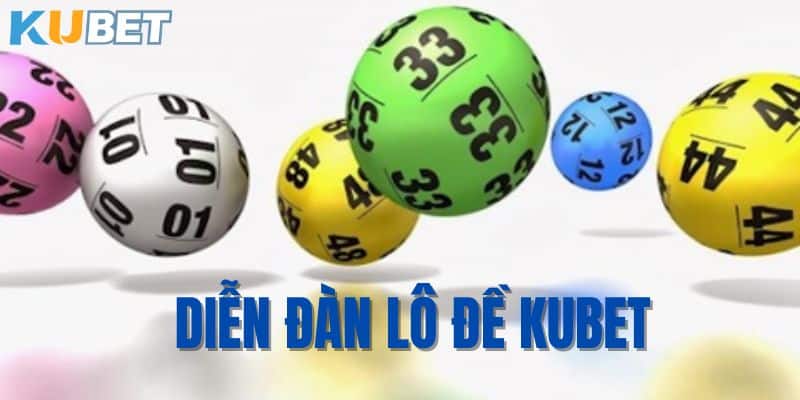 Diễn đàn lô đề Kubet - Cổng thông tin số một cho người chơi lô đề
