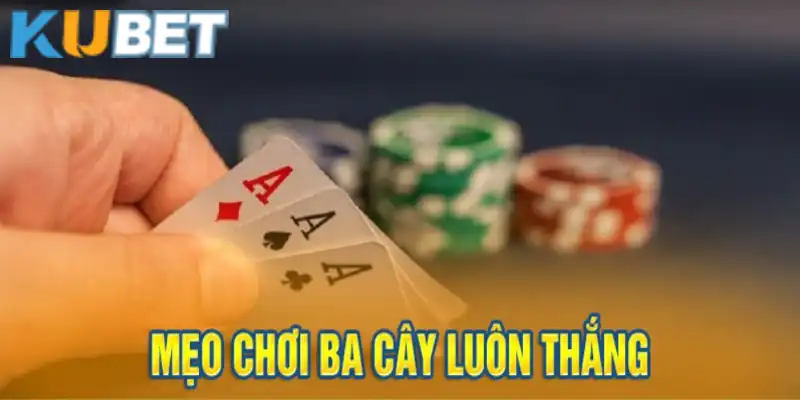 Các mẹo chơi ba cây là chìa khoá thắng to tại Kubet