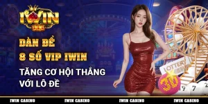 Dàn Đề 8 Số VIP IWIN, Tăng Cơ Hội Thắng Với Lô Đề
